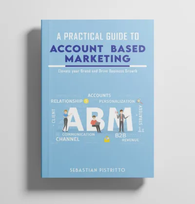 Cover of A Practical Guide to Account-Based Marketing by Sebastian Pistritto